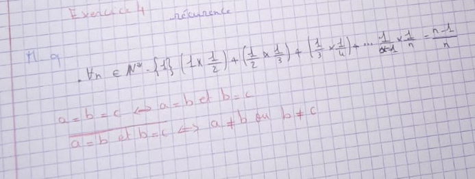 Ivedcick Ht helcynence
∴ forall n∈ N^*- 1 (1*  1/2 )+( 1/2 *  1/3 )+( 1/3 *  1/4 )+·s  1/n-1 *  1/n = (n-1)/n 
a=b=cLeftrightarrow a=b et b=c
overline a=bc+b=c Leftrightarrow a!= b ou b!= c