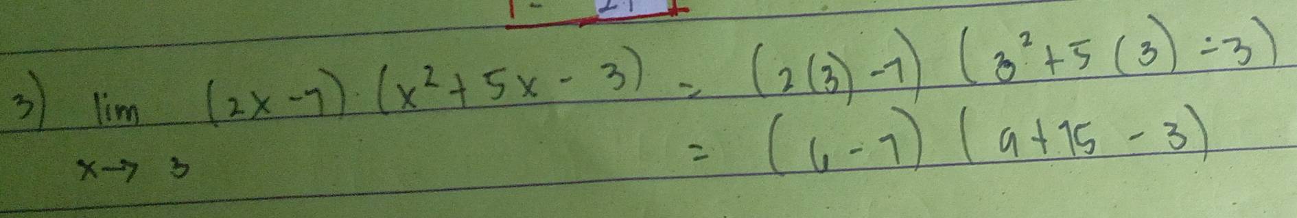 3 limlimits _xto 3(2x-7)(x^2+5x-3)=(2(3)-7)(3^2+5(3)-3)
=(6-7)(9+15-3)