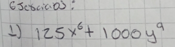 Gseciaas: 
1) 125x^6+1000y^9