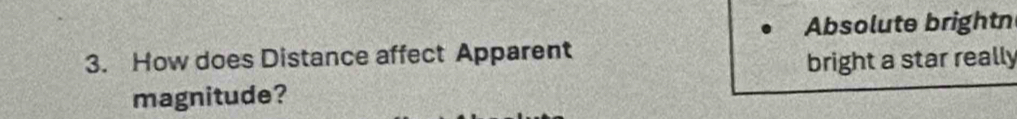 Absolute brightn 
3. How does Distance affect Apparent 
bright a star really 
magnitude?
