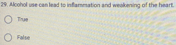 Alcohol use can lead to inflammation and weakening of the heart.
True
False