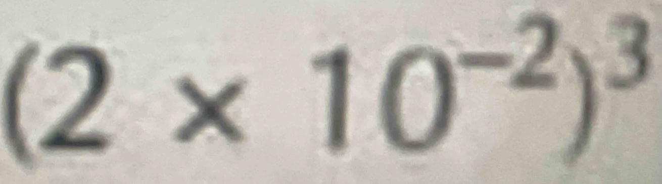 (2* 10^(-2))^3