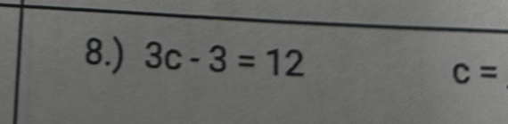 8.) 3c-3=12
c=