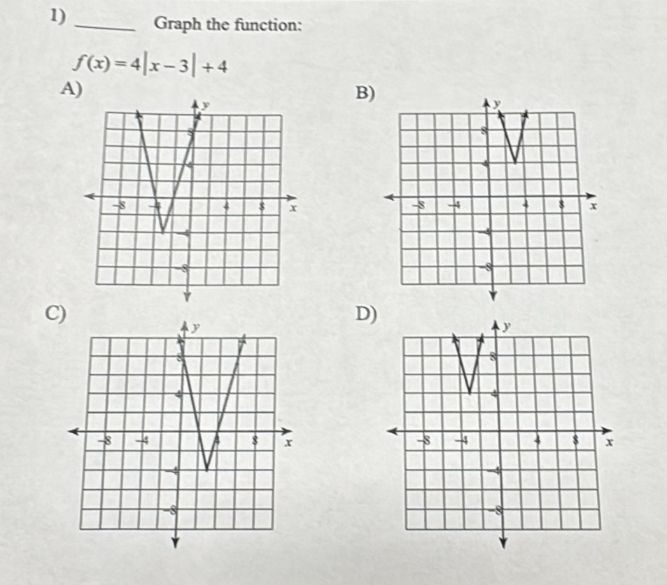 1)_ 
Graph the function:
f(x)=4|x-3|+4
A) 
B 

C) 
D