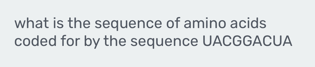 what is the sequence of amino acids 
coded for by the sequence UACGGACUA