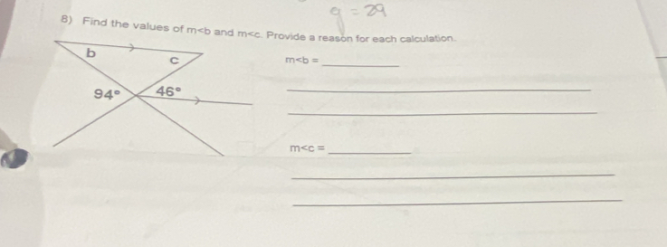 Find the values of m and m Provide a reason for each calculation.
b c
m∠ b=
_
94° 46°
_ 
_
m _ 
_ 
_