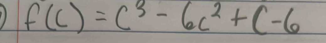 f(c)=c^3-6c^2+c-6