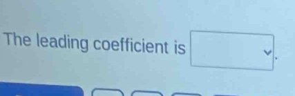 The leading coefficient is □.