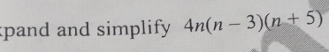 pand and simplify 4n(n-3)(n+5)