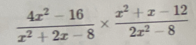  (4x^2-16)/x^2+2x-8 *  (x^2+x-12)/2x^2-8 