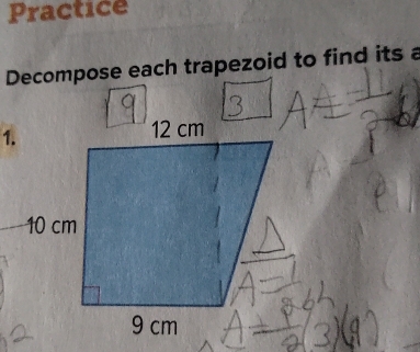 Practice 
Decompose each trapezoid to find its a