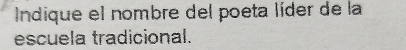 Indique el nombre del poeta líder de la 
escuela tradicional.