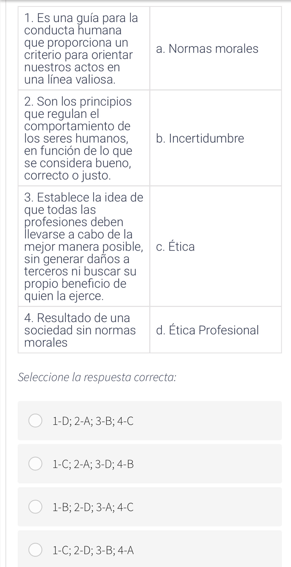 Es una guía para la
1-D; 2-A; 3-B; 4-C
1 -C; 2-A; 3-D; 4-B
1 - B; 2-D; 3-A; 4-C
1 -C; 2-D; 3-B; 4-A