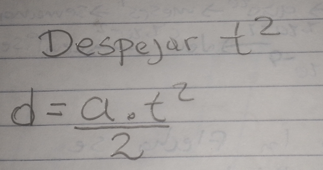 Despear to
d= a· t^2/2 