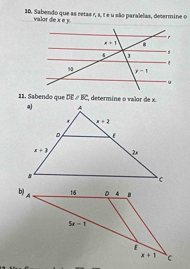 Sabendo que as retas r, s, t e u são paralelas, determine o
valor de x e y.
11. Sabendo que overline DEparallel overline BC , determine o valor de x.