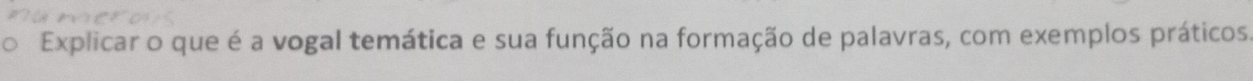 Explicar o que é a vogal temática e sua função na formação de palavras, com exemplos práticos