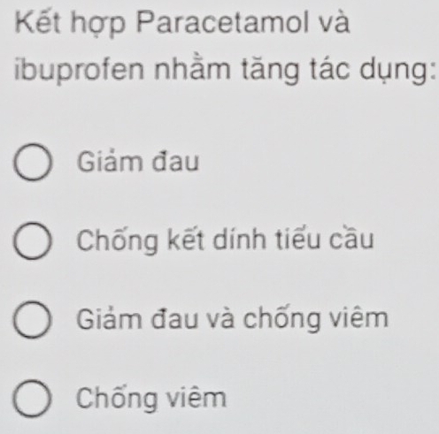 Kết hợp Paracetamol và
ibuprofen nhầm tăng tác dụng:
Giảm đau
Chống kết dính tiểu cầu
Giảm đau và chống viêm
Chống viêm