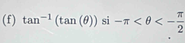 tan^(-1)(tan (θ )) si -π <- π /2 