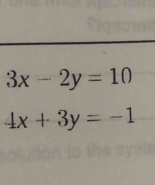 3x-2y=10
4x+3y=-1