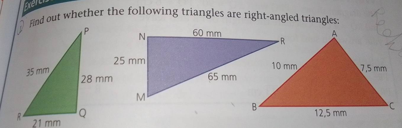 Exercr 
Find out whether the following triangles are right-angled triangles: