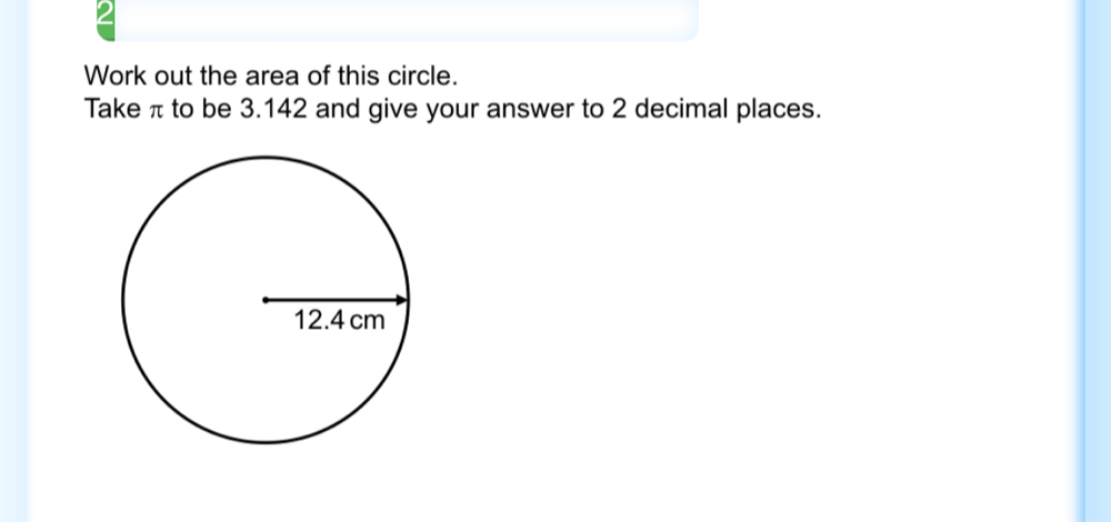 ξ 
Work out the area of this circle. 
Take π to be 3.142 and give your answer to 2 decimal places.