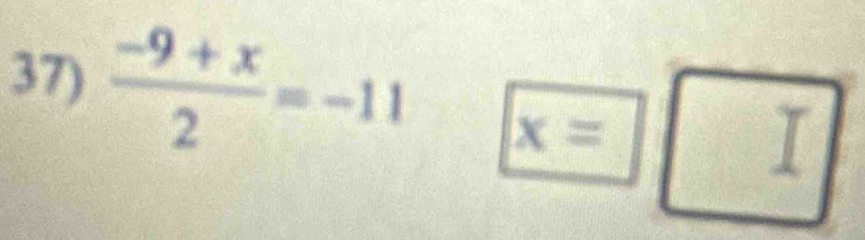  (-9+x)/2 =-11 x=