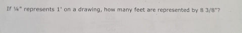 If 1/4° represents 1' on a drawing, how many feet are represented by 83/8° ?