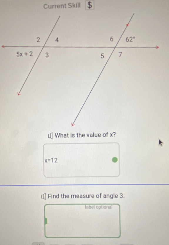 Current Skill $
What is the value of x?
x=12
Find the measure of angle 3.
label optional