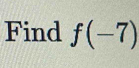 Find f(-7)