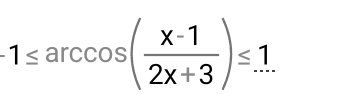 -1≤ arccos ( (x-1)/2x+3 )≤ 1...