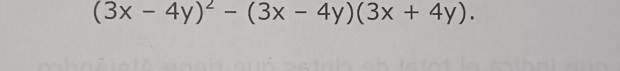 (3x-4y)^2-(3x-4y)(3x+4y).