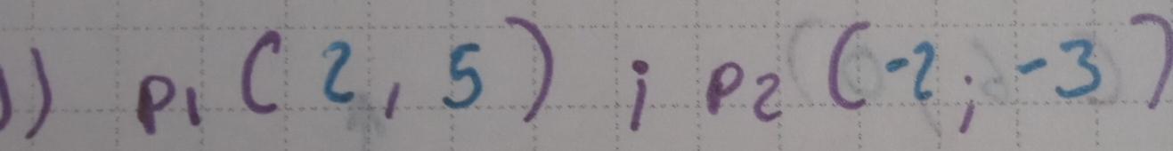 ) p_1(2,5); p_2(-2,-3)