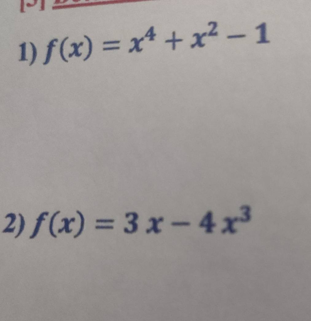 f(x)=x^4+x^2-1
2) f(x)=3x-4x^3