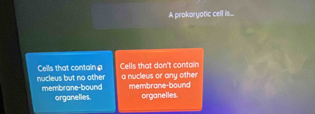 A prokaryotic cell is...
Cells that contain = Cells that don't contain
nucleus but no other a nucleus or any other
membrane-bound membrane-bound
organelles. organelles.