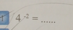 1 4^(-2)= _