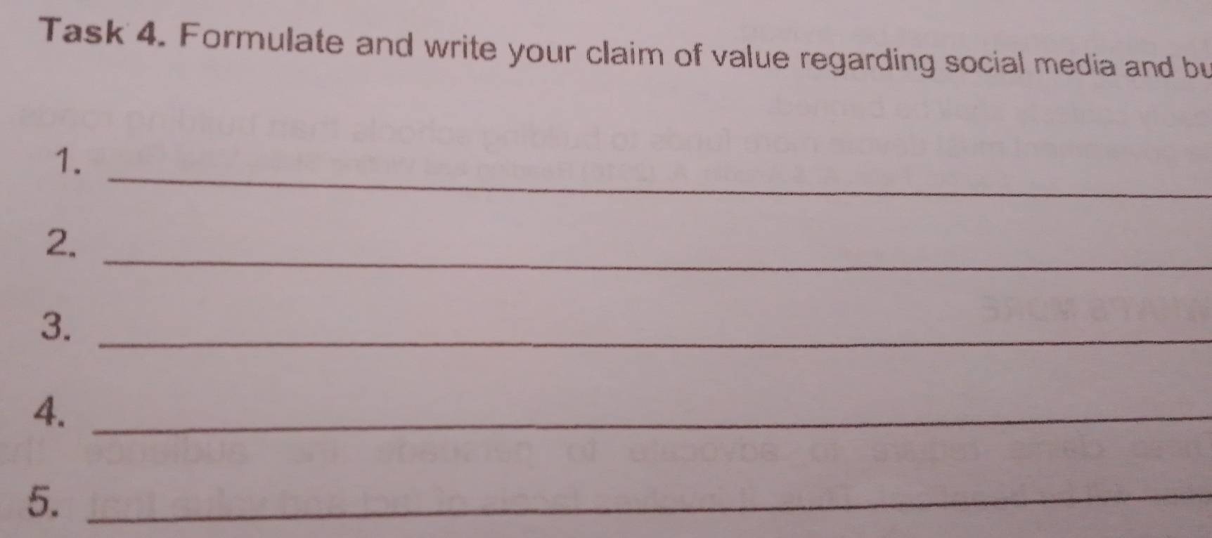 Task 4. Formulate and write your claim of value regarding social media and bu 
_ 
1. 
2._ 
3._ 
4._ 
5._