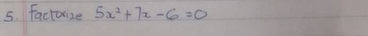 Factorize 5x^2+7x-6=0