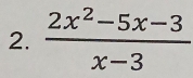  (2x^2-5x-3)/x-3 