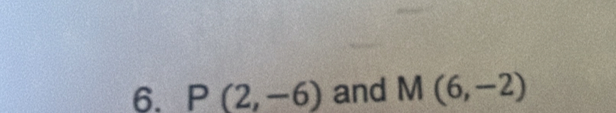 P(2,-6) and M(6,-2)