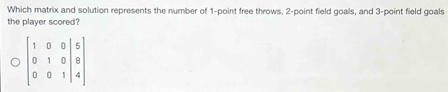 Which matrix and solution represents the number of 1-point free throws, 2-point field goals, and 3-point field goals
the player scored?