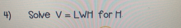 Solve V=LWH for H