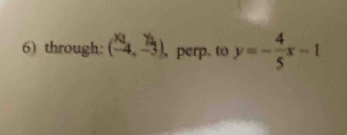 through: (-4,-3) , perp. to y=- 4/5 x-1