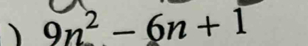 ) 9n^2-6n+1