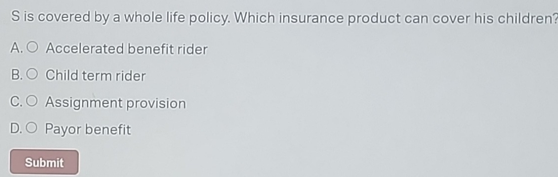 Solved: is covered by a whole life policy. Which insurance product can ...