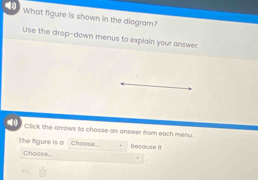 What figure is shown in the diagram?
Use the drop-down menus to explain your answer.
Click the arrows to choose an answer from each menu.
The figure is a Choose... because it
Choose...
overline □ 