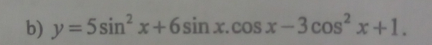 y=5sin^2x+6sin x.cos x-3cos^2x+1.