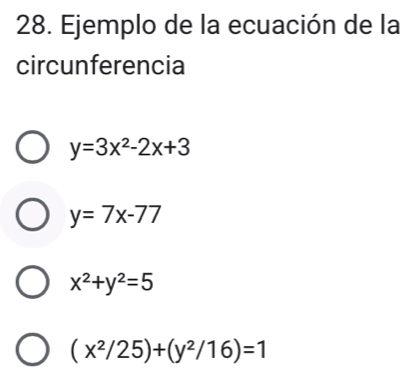 Ejemplo de la ecuación de la
circunferencia
y=3x^2-2x+3
y=7x-77
x^2+y^2=5
(x^2/25)+(y^2/16)=1