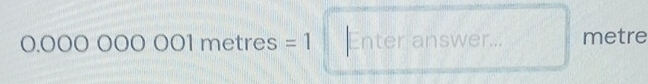 0.000 )( □ metres =1 Enter answer... metre