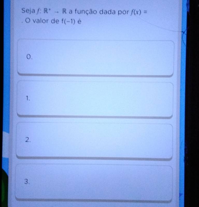 Seja f: R° R a função dada por f(x)=
O valor de f(-1) é
0.
1.
2.
3.
