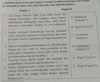 ( Jodohkan pernyataan pada bagian A dengan jawaban yang tepat pada bagian 
B, Isikanlah jawaban anda pada titik-titik yang telah disediakan ) 
) 
kemanusiaan (